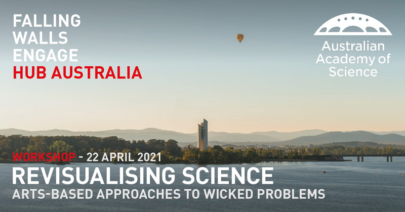 Falling Walls Engage Hub Australia: Revisualising Science, Arts-based approaches to wicked problems, Workshop 22 April 2021