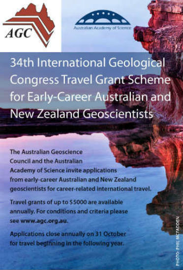 34th International Geological Congress Travel Grant Scheme. The Australian Geoscience Council and the Australian Academy of Science invite applications from early-career Australian and New Zealand geoscientists for career-related international travel. Travel grants of up to $5000 are available annually. For conditions and criteria please see www.agc.org.au. Applications close annually on 31 October for travel beginning in the following year.