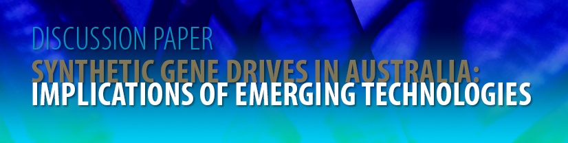 Discussion paper. Synthetic gene drives in Australia: implications of emerging technologies