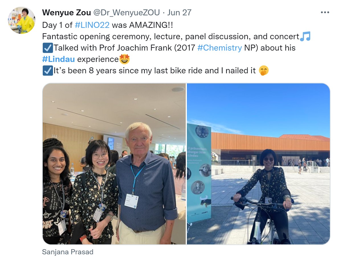 Tweet from Dr Wenyue Zou on June 27 “Day 1 of #LINO22 was AMAZING!! Fantastic opening ceremony, lecture, panel discussion, and concert. Talked with Professor Joachim Frank about his Lindau experience. It’s been 8 years since my last bike ride, and I nailed it.” First picture is of Dr Wenyue Zou with Prof Joachim Frank and Ms Sanjana Prasad. The second picture is Dr Wenyue Zou on a bike in Lindau. 