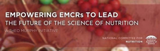 Empowering EMCRs to lead the future of the science of nutrition. A Theo Murphy Initiative. National Committee for Nutrition, Australian Academy of Science