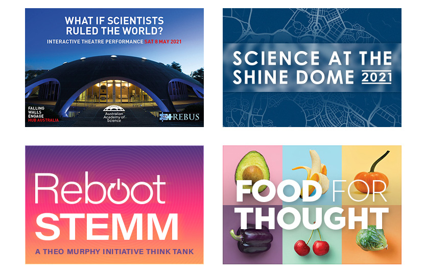 What if scientists ruled the world; Science at the Shine Dome; Reboot STEM; Food for thought
