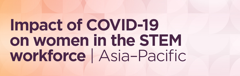 Impact of COVID-19 on women in the STEM workforce Asia-Pacific