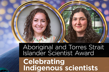 The smiling faces of two Indigenous women are seen inside gold rings against a background of multicoloured dots above a photo of a glowing dome-shaped building. A banner reads: Aboriginal and Torres Strait Islander Scientist Award, Celebrating Indigenous scientists