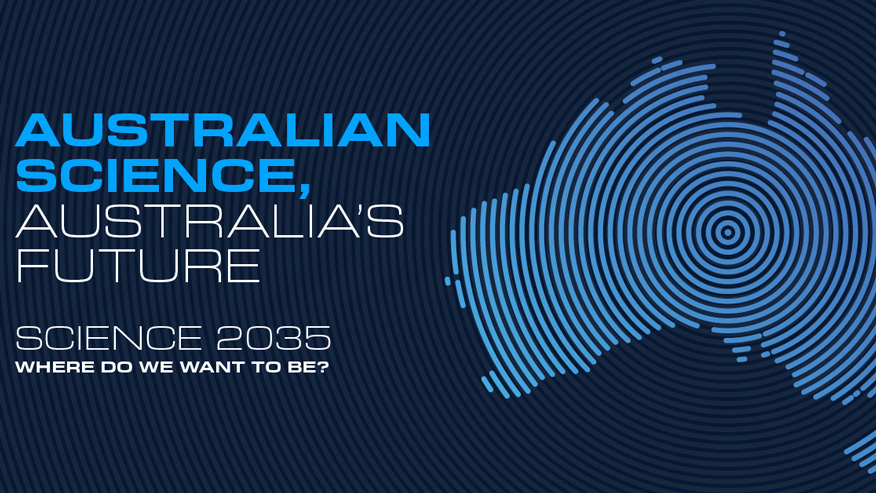 Australian Science, Australia’s Future: Science 2035