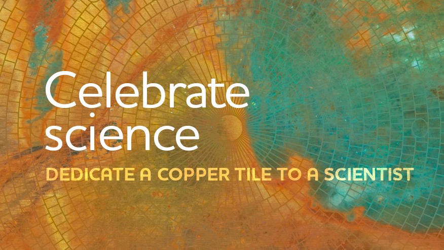 Celebrate science: dedicate a copper tile to a scientist